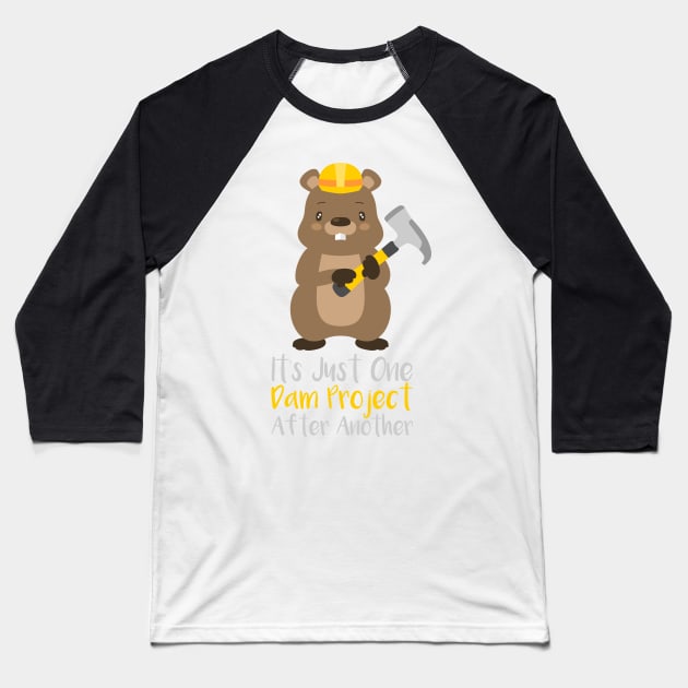 It's Just One Dam Project After Another Funny Beaver Gift Baseball T-Shirt by woormle